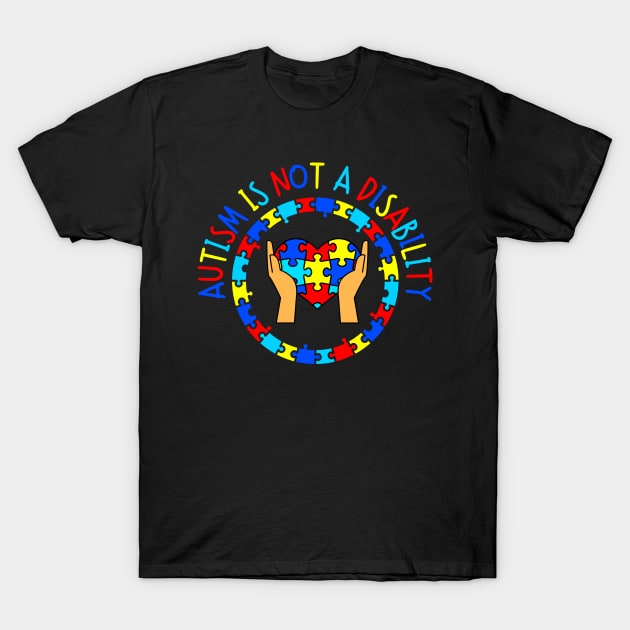 Autism its Not a Disability, Autism Awareness Day T-Shirt by yass-art